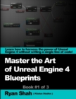 Image for Master the art of the Unreal Engine 4 blueprints  : a selection of Blueprint objects crafted with the goal of helping you become a master of Unreal Engine 4&#39;s Blueprints system