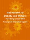 Image for Mechanisms for Stability and Welfare: Increasing Cooperation Among Self-Interested Agents