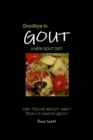 Image for Goodbye to Gout - a New Gout Diet : The Truth About What Really Causes Gout