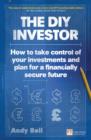 Image for The DIY investor: how to take control of your investments and plan for a financially secure future