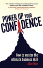 Image for Power up your confidence  : how to master the ultimate business skill