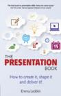 Image for The Presentation Book: How to Create It, Shape It and Deliver It!