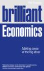 Image for Brilliant Economics: Making Sense of the Big Ideas