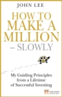 Image for How to make a million--slowly: my guiding principles from a lifetime of successful investing