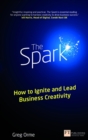 Image for The spark  : how to ignite and lead business creativity
