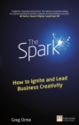Image for The spark: how to ignite and lead business creativity