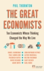 Image for The great economists: ten economists whose thinking changed the way we live