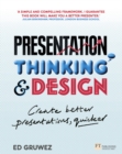 Image for Presentation thinking and design  : create better presentations, quicker