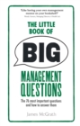 Image for The little book of big management questions: the 76 most important questions and how to answer them