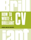 Image for How to Write a Brilliant CV: What employers want to see and how to write it