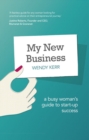 Image for My new business  : a busy woman&#39;s guide to start-up success