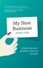 Image for My New Business: A Busy Woman&#39;s Guide to Start-Up Success