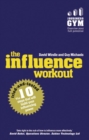 Image for The influence workout  : the 10 tried-and-tested steps that will build your influencing power