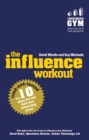 Image for The influence workout: the 10 tried-and-tested steps that will build your influencing power