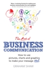 Image for The art of business communication: how to use pictures, charts and graphs to make your message