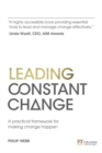 Image for Leading constant change  : a practical framework for making change happen