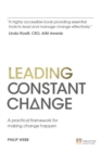 Image for Leading constant change: a practical framework for making change happen