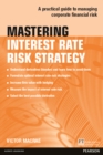 Image for Mastering interest rate risk strategy: a practical guide to managing corporate financial risk