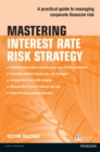 Image for Mastering Interest Rate Risk Strategy: A practical guide to managing corporate financial risk