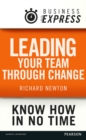 Image for Business Express: Leading Your Team Through Change: Techniques and Strategies Needed to Alter the Behaviour of Your Team