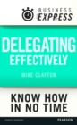 Image for Business Express: Delegating effectively: Develop a simple and practical process for delegating successfully