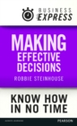 Image for Business Express: Making effective decisions: A rigorous process for making choices that work