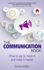 Image for The communication book  : how to say it, mean it and make it matter