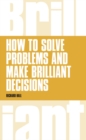 Image for How to Solve Problems and Make Brilliant Decisions