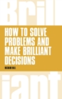 Image for How to solve problems and make brilliant decisions: creative thinking skills that really work
