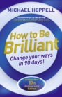 Image for How to be brilliant: change your ways in 90 days!