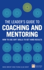 Image for The leader&#39;s guide to coaching and mentoring: how to use soft skills to get hard results
