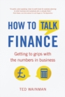 Image for How to talk finance  : getting to grips with the numbers in business