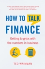 Image for How to talk finance: getting to grips with the numbers in business
