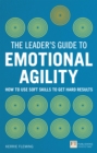 Image for The leader&#39;s guide to emotional agility (emotional intelligence): how to use soft skills to get hard results