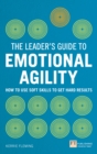 Image for The Leader&#39;s Guide to Emotional Agility: How to Use Soft Skills to Get Hard Results