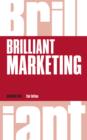 Image for Brilliant marketing: what the best marketers know, do and say