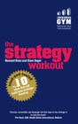 Image for The strategy workout: the 10 tried-and-tested steps that will build your strategic thinking skills