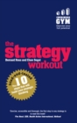 Image for The strategy workout: the 10 tried-and-tested steps that will build your strategic thinking skills