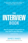 Image for The interview book: how to prepare and perform at your best in any interview