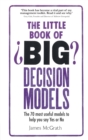 Image for The little book of big decision models: the 70 most useful models to help you say yes or no