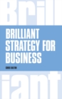 Image for Brilliant strategy for business  : how to plan, implement and evaluate strategy at any level of management