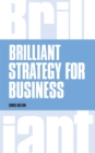 Image for Brilliant strategy for business: how to plan, implement and evaluate strategy at any level of management