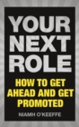Image for Your next role  : how to get ahead and get promoted