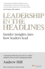 Image for Leadership in the headlines  : insider insights into how leaders lead