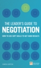 Image for The leader&#39;s guide to negotiation: how to use soft skills to get hard results