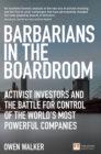 Image for Barbarians in the boardroom: activist investors and the battle for control of the world&#39;s most powerful companies