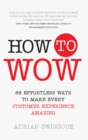 Image for How to wow: 68 effortless ways to make every customer experience amazing