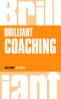 Image for Brilliant coaching  : how to be a brilliant coach in your workplace