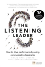 Image for The listening leader  : how to drive performance by using communicative leadership