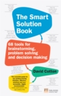 Image for The smart solution book: 68 tools for brainstorming, problem solving and decision making